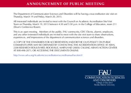 ANNOUNCEMENT OF PUBLIC MEETING The Department of Communication Sciences and Disorders will be having a reaccreditation site visit on Thursday, March 19 and Friday, March 20, 2015. All interested individuals are invited t