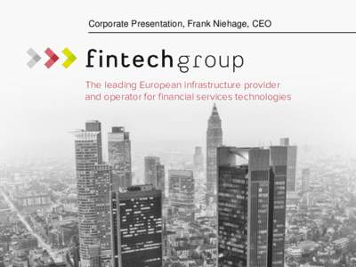 Corporate Presentation, Frank Niehage, CEO  The leading European infrastructure provider and operator for financial services technologies  Table of contents