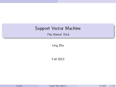 Support Vector Machine The Kernel Trick Ling Zhu  Fall 2013