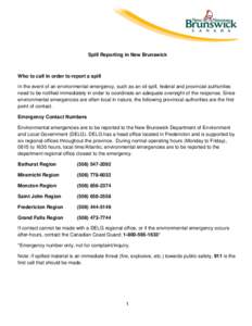 Spill Reporting in New Brunswick  Who to call in order to report a spill In the event of an environmental emergency, such as an oil spill, federal and provincial authorities need to be notified immediately in order to co