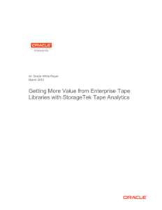 An Oracle White Paper March 2012 Getting More Value from Enterprise Tape Libraries with StorageTek Tape Analytics