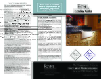 ROHL FIRECLAY WARRANTY  ROHL products all carry warranties against manufacturing defects. The factories that produce these products set the terms of these warranties. ROHL Product Fireclay Kitchen Sinks