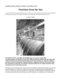 Scientific American, Volume 221, Number 1, July 1969, pp[removed]Neutrinos from the Sun A giant trap has been set deep underground to catch a few of the neutrinos that theory predicts should be pouring out of the sun. Th