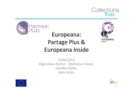 Europeana: Partage Plus & Europeana Inside[removed]Digitisation Doctor – Wellcome Library Carolien Fokke