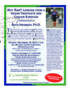 WHY RAW? LESSONS FROM A VEGAN TRIATHLETE AND CANCER SURVIVOR A PRESENTATION BY  RUTH HEIDRICH, PH.D.