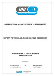 INTERNATIONAL ASSOCIATION OF ULTRARUNNERS  REPORT TO THE I.A.A.F. ROAD RUNNING COMMISSION BIRMINGHAM - GREAT BRITAIN 11 October 2009