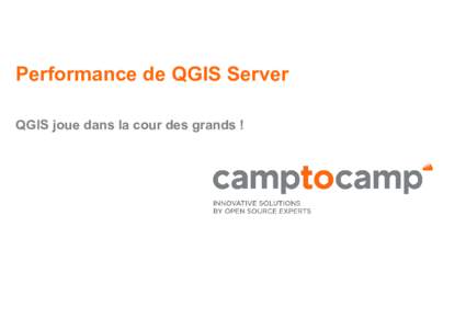 Performance de QGIS Server QGIS joue dans la cour des grands ! Problématique ■