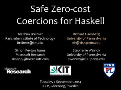 Safe	
  Zero-­‐cost	
   Coercions	
  for	
  Haskell Joachim	
  Breitner Karlsruhe	
  Institute	
  of	
  Technology 