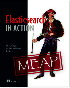 MEAP	Edition	 Manning	Early	Access	Program	 Elasticsearch	in	Action Version	15