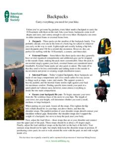 Backpacks Carry everything you need for your hike. Unless you’ve got some big pockets, every hiker needs a backpack to carry the 10 Essentials with them on the trail. Like your boots, backpacks come in all shapes and s