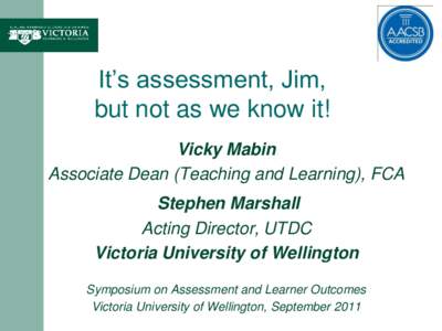It’s assessment, Jim, but not as we know it! Vicky Mabin Associate Dean (Teaching and Learning), FCA Stephen Marshall Acting Director, UTDC