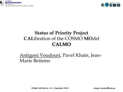 Status of Priority Project CALibration of the COSMO MOdel CALMO Antigoni Voudouri, Pavel Khain, JeanMarie Bettems  COSMO-GM Eretria, 8-11 September 2014