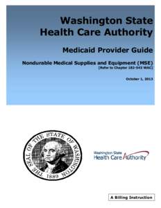 Washington State Health Care Authority Medicaid Provider Guide Nondurable Medical Supplies and Equipment (MSE) [Refer to Chapter[removed]WAC] October 1, 2013
