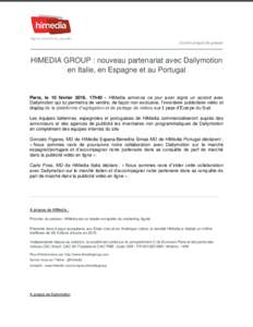 Communiqué de presse  HIMEDIA GROUP : nouveau partenariat avec Dailymotion en Italie, en Espagne et au Portugal  Paris, le 10 février 2016, 17h40 - HiMedia annonce ce jour avoir signé un accord avec