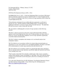 For Immediate Release: Monday, January 23, 2012 Contact: Brian GaudetUPS Pilots File Statement of Issues in IPA v. FAA WASHINGTON, Jan. 23, 2012 – Today the Independent Pilots Association (UPS pilots) f
