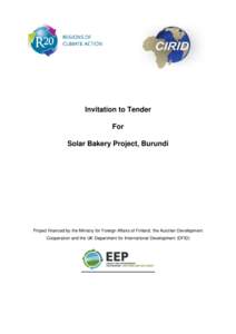 Invitation to Tender For Solar Bakery Project, Burundi Project financed by the Ministry for Foreign Affairs of Finland, the Austrian Development Cooperation and the UK Department for International Development (DFID)
