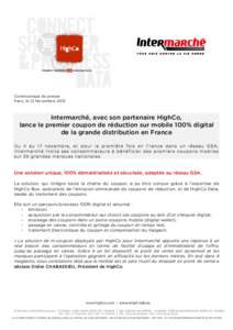 Communiqué de presse Paris, le 12 Novembre 2013 Intermarché, avec son partenaire HighCo, lance le premier coupon de réduction sur mobile 100% digital de la grande distribution en France