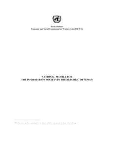United Nations Economic and Social Commission for Western Asia (ESCWA) NATIONAL PROFILE FOR THE INFORMATION SOCIETY IN THE REPUBLIC OF YEMEN