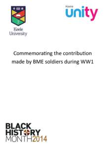 Commemorating the contribution made by BME soldiers during WW1 Introduction People from all parts of the British Empire contributed to the needs of the war, whether by serving in the armed forces or providing material a