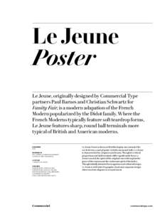 Le Jeune Poster Le Jeune, originally designed by Commercial Type partners Paul Barnes and Christian Schwartz for Vanity Fair, is a modern adapation of the French Modern popularized by the Didot family. Where the