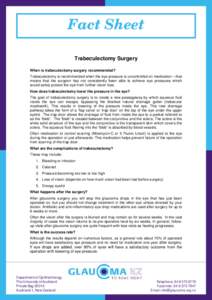 Fact Sheet Trabeculectomy Surgery When is trabeculectomy surgery recommended? Trabeculectomy is recommended when the eye pressure is uncontrolled on medication – that means that the surgeon has not consistently been ab