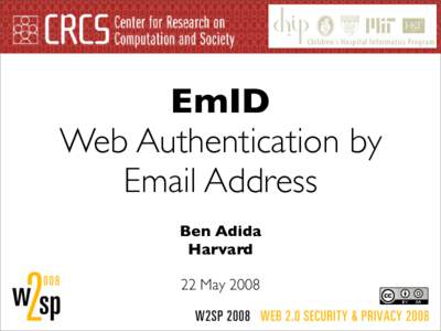 EmID Web Authentication by Email Address Ben Adida Harvard 22 May 2008