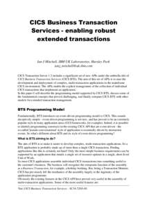 CICS Business Transaction Services - enabling robust extended transactions Ian J Mitchell, IBM UK Laboratories, Hursley Park 