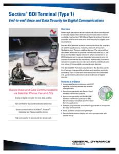 Sectéra® BDI Terminal (Type 1) End-to-end Voice and Data Security for Digital Communications Overview When high assurance secure communications are required in remote areas where terrestrial communications are not avai