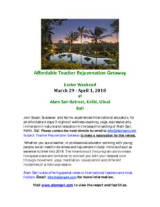 Affordable Teacher Rejuvenation Getaway Easter Weekend March 29 - April 1, 2018 at Alam Sari Retreat, Keliki, Ubud Bali