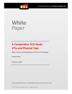 White Paper A Comparative TCO Study: VTLs and Physical Tape With a Focus on Deduplication and LTO-5 Technology By Mark Peters