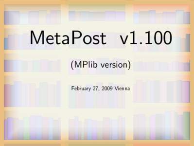 MetaPost v1.100 (MPlib version) February 27, 2009 Vienna Project goals