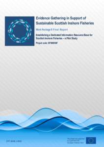 Evidence Gathering in Support of Sustainable Scottish Inshore Fisheries Work Package 8 Final Report Establishing a Dedicated Information Resource Base for Scottish Inshore Fisheries – a Pilot Study Project code: SFS008