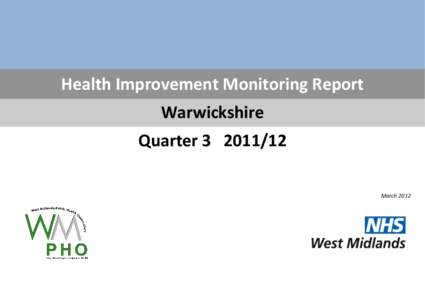 Health Improvement Monitoring Report Warwickshire Quarter[removed]March 2012  2