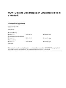HOWTO Clone Disk Images on Linux Booted from a Network Guilherme Tupynambá gtupy (at) uol.com.br 2002−09−09