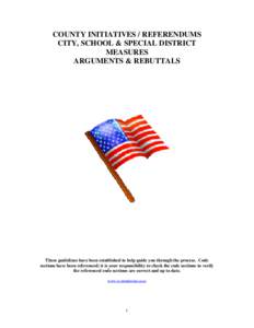 COUNTY INITIATIVES / REFERENDUMS CITY, SCHOOL & SPECIAL DISTRICT MEASURES ARGUMENTS & REBUTTALS  These guidelines have been established to help guide you through the process. Code