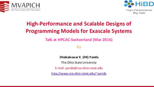 High-Performance and Scalable Designs of Programming Models for Exascale Systems Talk at HPCAC-Switzerland (Marby Dhabaleswar K. (DK) Panda The Ohio State University