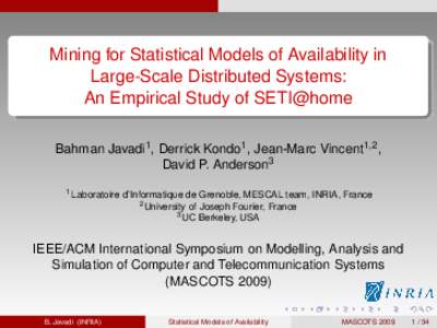 Mining for Statistical Models of Availability in Large-Scale Distributed Systems: An Empirical Study of SETI@home Bahman Javadi1 , Derrick Kondo1 , Jean-Marc Vincent1,2 , David P. Anderson3 1 Laboratoire