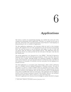 6 Applications The reason to prefer one programming language over another lies in the ease of developing and maintaining robust applications. Therefore, we conclude the first part of this book, which dealt with a general