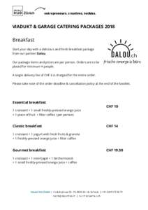 VIADUKT & GARAGE CATERING PACKAGES 2018   Breakfast  Start your day with a delicious and fresh breakfast package  from our partner ​Dalou​.   