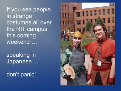If you see people in strange costumes all over the RIT campus this coming weekend …