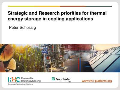 Strategic and Research priorities for thermal energy storage in cooling applications Peter Schossig content