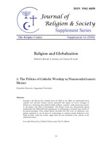 Religion and Globalization Edited by Ronald A. Simkins and Zachary B. Smith 2. The Politics of Catholic Worship in Nineteenth-Century Mexico Cornelius Conover, Augustana University