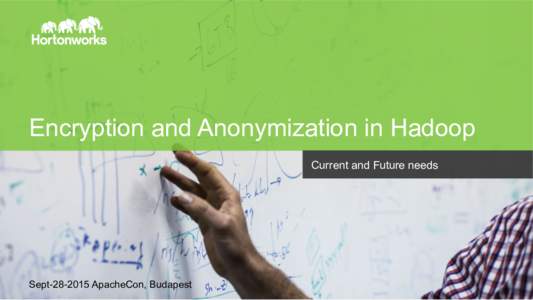 Encryption and Anonymization in Hadoop Current and Future needs Page 1 SeptApacheCon, Budapest