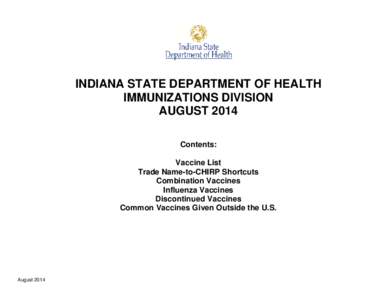 INDIANA STATE DEPARTMENT OF HEALTH IMMUNIZATIONS DIVISION AUGUST 2014 Contents: Vaccine List Trade Name-to-CHIRP Shortcuts