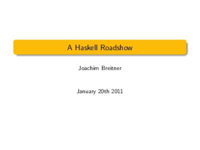 A Haskell Roadshow Joachim Breitner January 20th 2011  Features