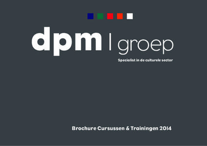 dpm  groep Specialist in de culturele sector  Brochure Cursussen & Trainingen 2014