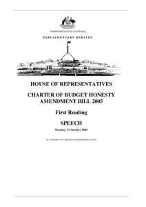 HOUSE OF REPRESENTATIVES CHARTER OF BUDGET HONESTY AMENDMENT BILL 2005 First Reading SPEECH Monday, 31 October 2005