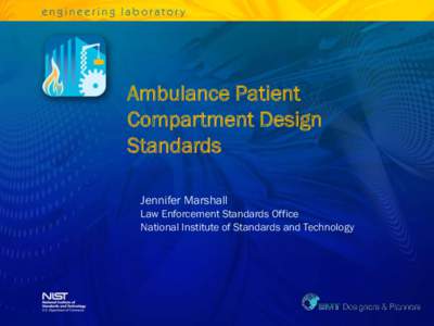 Ambulance Patient Compartment Design Standards Jennifer Marshall Law Enforcement Standards Office National Institute of Standards and Technology