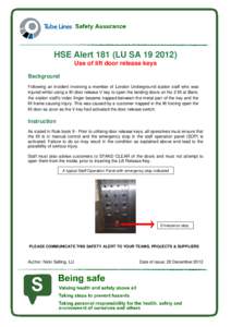 HSE Alert 181 (LU SAUse of lift door release keys Background Following an incident involving a member of London Underground station staff who was injured whilst using a lift door release V key to open the landi