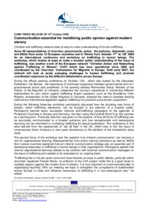 CCME PRESS RELEASE OF 16th OctoberCommunication essential for mobilising public opinion against modern s la v e r y Christian anti-trafficking network looks at ways to raise understanding of human trafficking Some